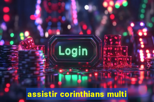 assistir corinthians multi